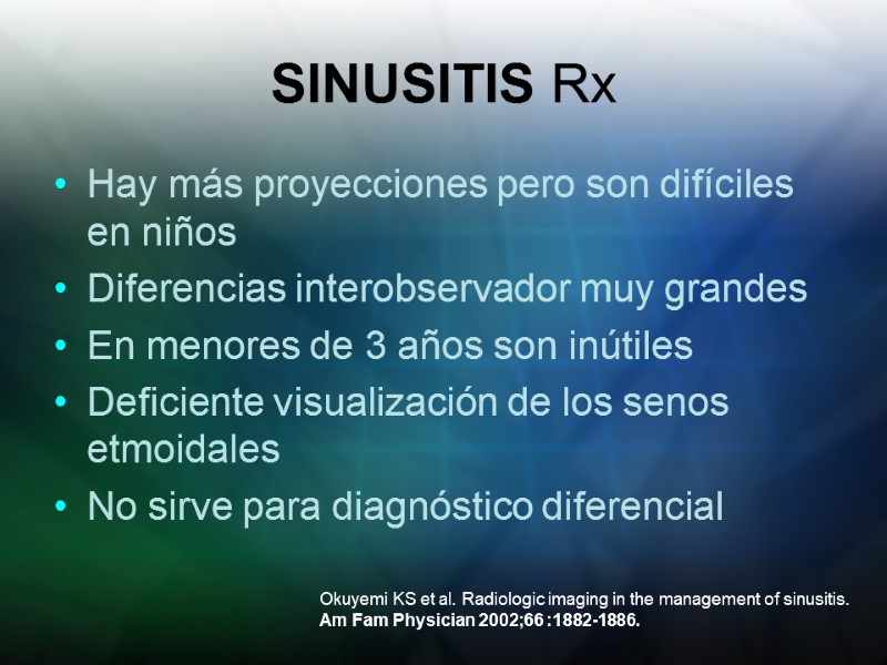 SINUSITIS Rx Hay más proyecciones pero son difíciles en niños Diferencias interobservador muy grandes